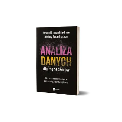 Analiza danych dla mened�er�w. Jak zrozumie� i wykorzysta� dane dost�pne w twojej firmie