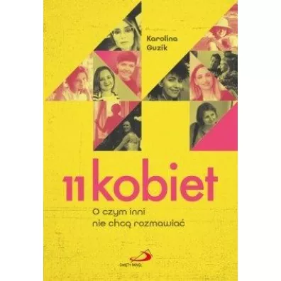 11 kobiet. O czym inni nie chc rozmawia - Karolina  Guzik