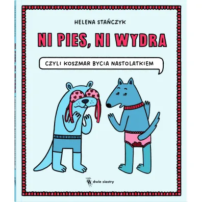 Ni pies, ni wydra. czyli koszmar bycia nastolatkiem