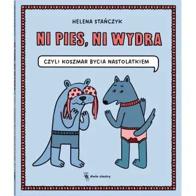 Ni pies, ni wydra. czyli koszmar bycia nastolatkiem