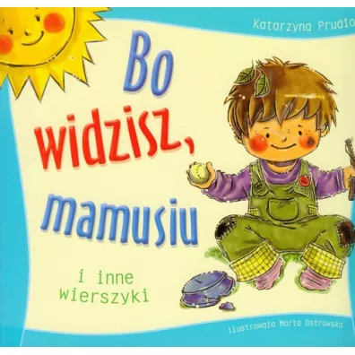 Bo widzisz, mamusiu i inne wierszyki - Katarzyna Prud�o