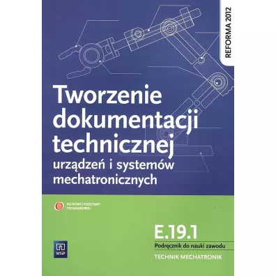 Tworzenie dokumentacji tech. urz�dze� i system�w mechatronicznych. Kwalifikacja E.19.1. (S) - Robert Dziurski