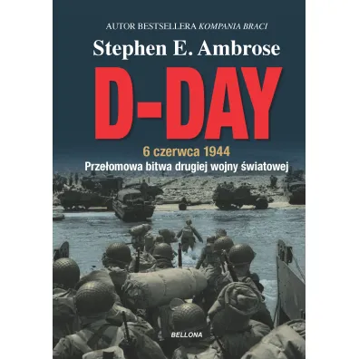 D-Day. 6 czerwca 1944. Prze�omowa bitwa II wojny �wiatowej - Stephen E. Ambrose