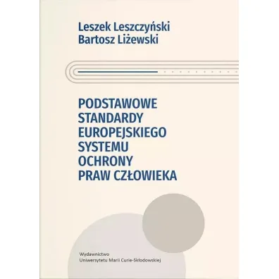 Podstawowe standardy europejskiego systemu ochrony praw cz�owieka - Bartosz Li�ewski, Leszek Leszczy�ski