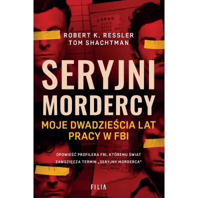 Seryjni mordercy. Moje dwadzie�cia lat pracy w FBI - Tom Shachtman, Robert K Ressler