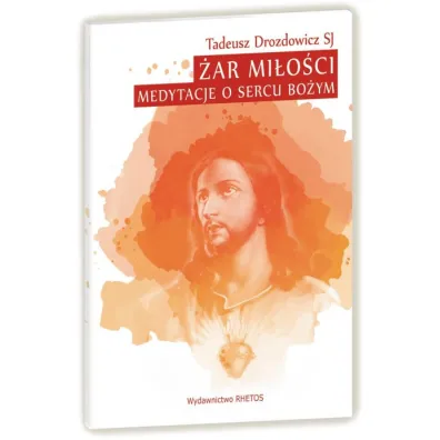 �ar Mi�o�ci. Medytacje o Sercu Bo�ym - Tadeusz Drozdowicz