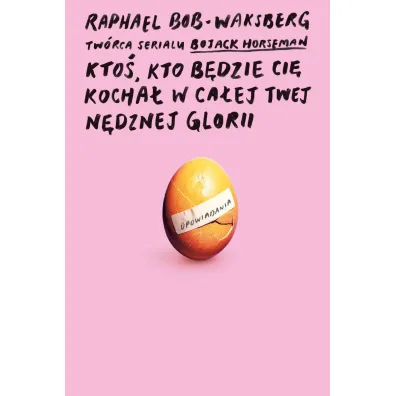 Kto�, kto b�dzie ci� kocha� w ca�ej twej n�dznej glorii - Raphael  Bob-Waksberg