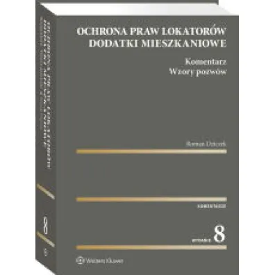 Ochrona praw lokator�w. Dodatki mieszkaniowe. Komentarz. Wzory pozw�w wyd. 2023