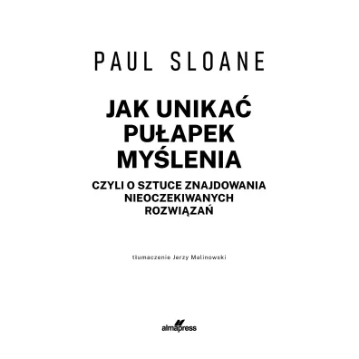 Jak unika� pu�apek my�lenia czyli o sztuce znajdowania nieoczekiwanych rozwi�za�