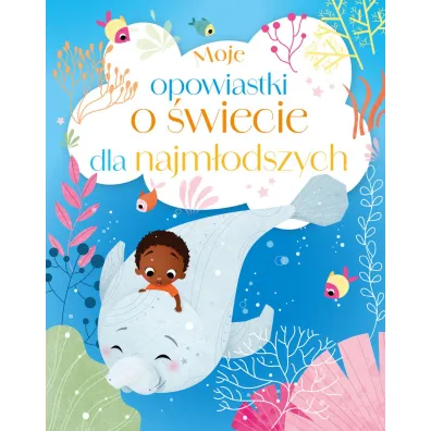 Moje opowiastki o �wiecie dla najm�odszych