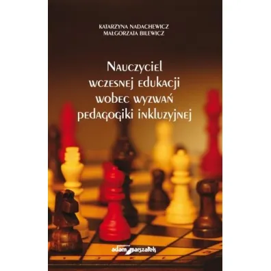 Nauczyciel wczesnej edukacji wobec wyzwa� pedagogiki inkluzyjnej - Ma�gorzata Bilewicz, Katarzyna Nadachewicz