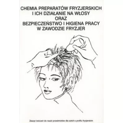 Chemia preparatw fryzjerskich i ich dziaanie na wosy oraz bezpieczestwo i higiena pracy w zawodzie fryzjer. Zeszyt wicze do nauki przedmiotw dla szk o profilu fryzjerskim - Zuzanna Sumirska
