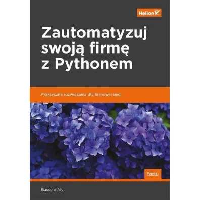 Zautomatyzuj swoj� firm� z Pythonem. Praktyczne rozwi�zania dla firmowej sieci - Bassem Aly