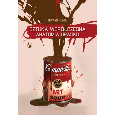 Sztuka wsp�czesna. Anatomia upadku - Roman Konik