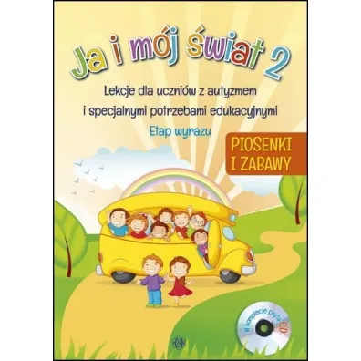 Ja i m�j �wiat 2. Lekcje dla uczni�w z autyzmem i specjalnymi potrzebami edukacyjnymi. Piosenki + CD