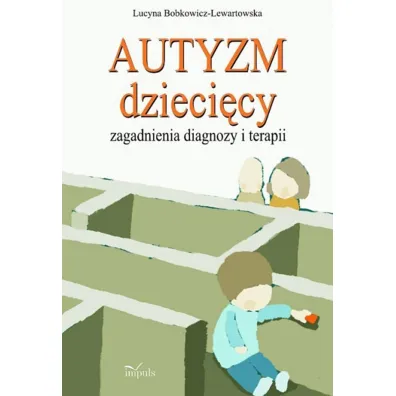 Autyzm dzieci�cy, zagadnienia diagnozy i terapii - Lucyna Bobkowicz-Lewartowska
