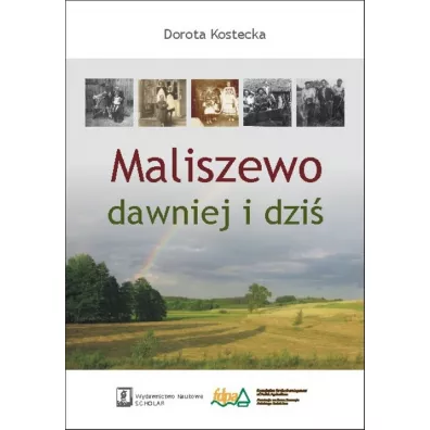 Maliszewo dawniej i dzi� - Dorota Kostecka