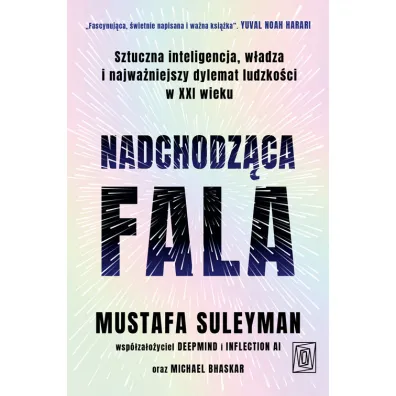 Nadchodz�ca fala. Sztuczna inteligencja, w�adza i najwa�niejszy dylemat ludzko�ci w XXI wieku