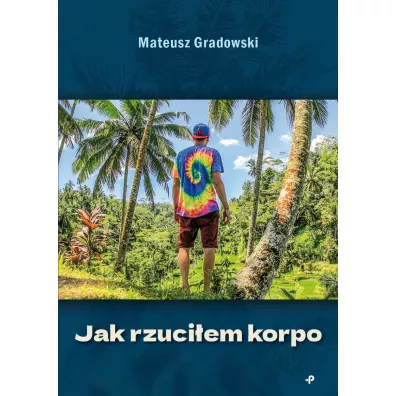 Jak rzuci�em korpo - Mateusz  Gradowski