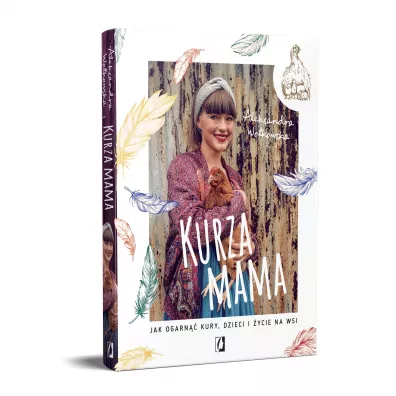 Kurza mama. Jak ogarn kury, dzieci i ycie na wsi
