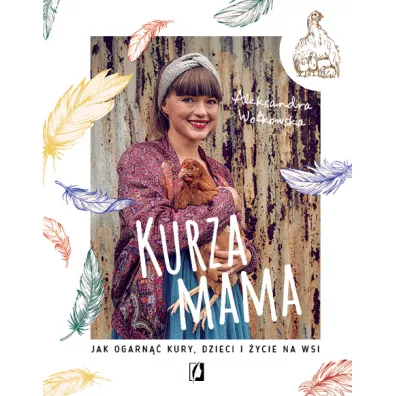 Kurza mama. Jak ogarn kury, dzieci i ycie na wsi