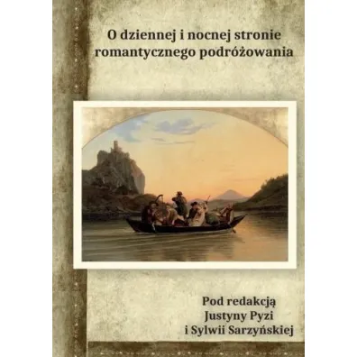 O dziennej i nocnej stronie romantycznego podr�owania - Justyna  Pyzia, Sylwia Sarzy�ska
