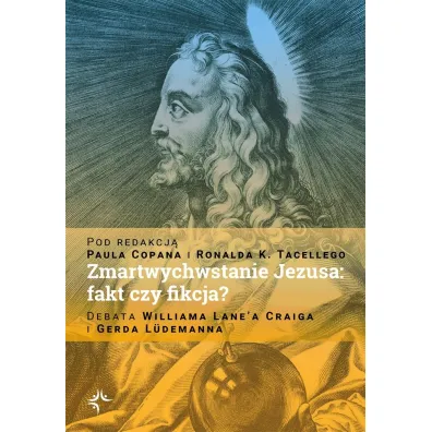 Zmartwychwstanie Jezusa: fakt czy fikcja? Debata Williama Lane`a Craiga i Gerda L�demanna - Paul Copan