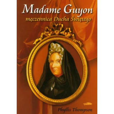 Madame Guyon - m�czennica Ducha �wi�tego - Phyllis Thompson