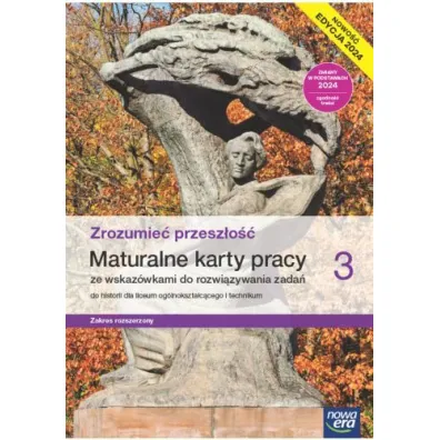 Zrozumie� przesz�o�� 3. Maturalne karty pracy ze wskaz�wkami do rozwi�zywania zada� do historii dla liceum og�lnokszta�c�cego i technikum. Zakres rozszerzony. Edycja 2024 - Pawe� Kowalczyk, Robert �niegocki