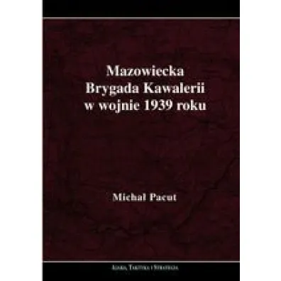 Mazowiecka Brygada Kawalerii w wojnie 1939 roku - Micha� Pacut