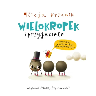 Wielokropek i przyjaciele. Opowie�ci o interpunkcji dla najm�odszych