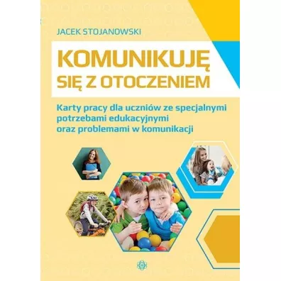 Komunikuj� si� z otoczeniem. Rozwijanie komunikacji i kompetencji spo�ecznych - Jacek  Stojanowski