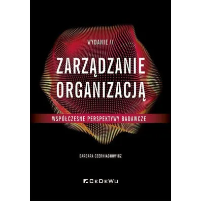 Zarz�dzanie organizacj� - wsp�czesne perspektywy badawcze - Barbara  Czerniachowicz