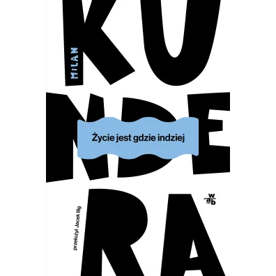 �ycie jest gdzie indziej - Milan Kundera
