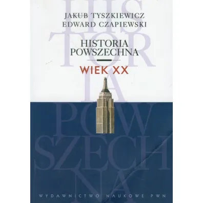 Historia powszechna. Wiek XX - Edward Czapiewski, Jakub Tyszkiewicz