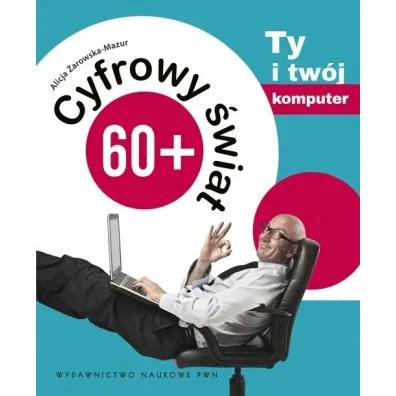 Cyfrowy �wiat 60+ Ty i tw�j komputer - Alicja �arowska-Mazur