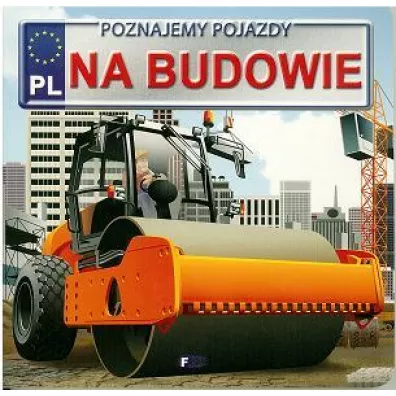 Poznajemy pojazdy. Na budowie FENIX - Izabela Jdraszek