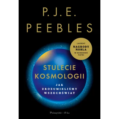 Stulecie kosmologii. Jak zrozumieli�my Wszech�wiat - P. J. E. Peebles