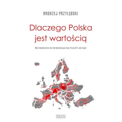 Dlaczego Polska Jest Warto�ci� Wprowadzenie Do Hermeneutycznej Filozofi - Andrzej Przy��bski