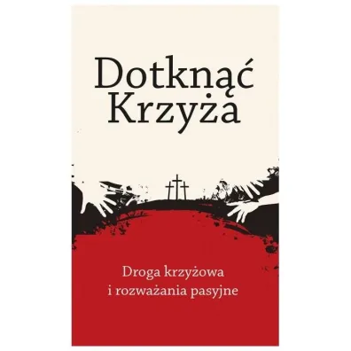 Dotkn�� Krzy�a. Droga krzy�owa i rozwa�ania pasyjne
