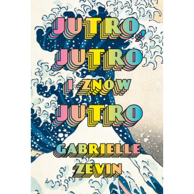 Jutro, jutro i zn�w jutro - Gabrielle Zevin