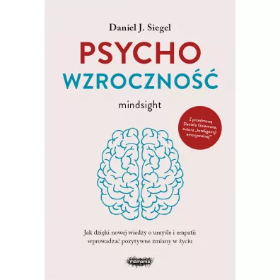 Psychowzroczno. Jak dziki nowej wiedzy o umyle i empatii wprowadza pozytywne zmiany w yciu - Daniel J. Siegel