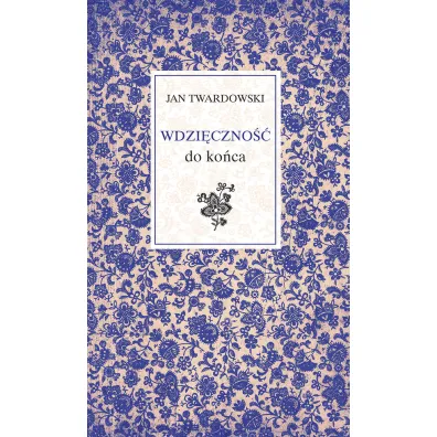 Wdzi�czno�� do ko�ca - Jan Twardowski