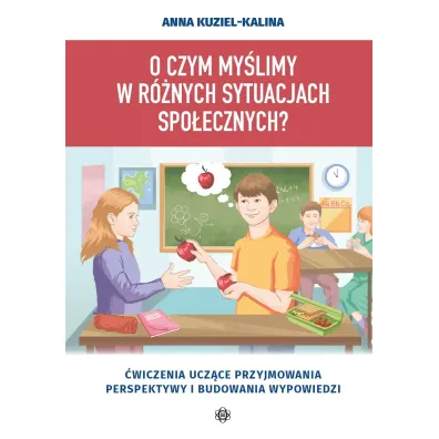 O czym my�limy w r�nych sytuacjach spo�ecznych? �wiczenia ucz�ce przyjmowania perspektywy i budowania wypowiedzi