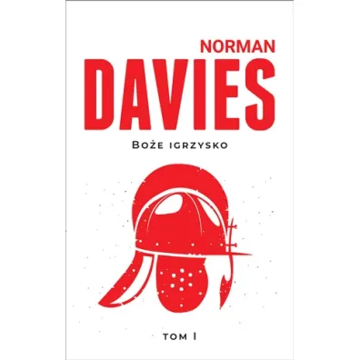 Bo�e Igrzysko. Od pocz�tk�w do roku 1795 - Norman Davies