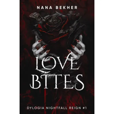 Love Bites. Dylogia Nightfall Reign. Tom 1 - Nana Bekher