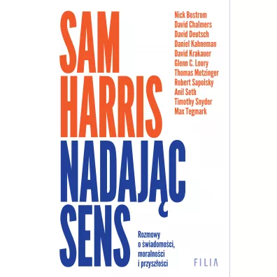 Nadajc sens. Rozmowy o wiadomoci, moralnoci i przyszoci - Sam Harris