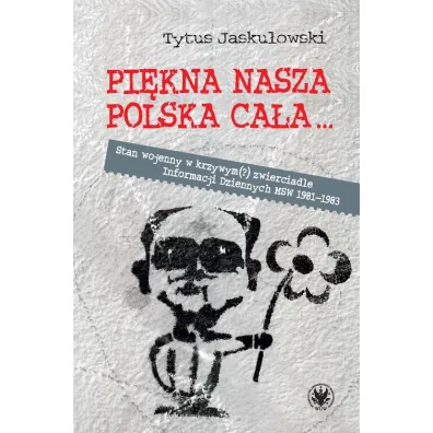 Pi�kna nasza Polska ca�a... Stan wojenny w krzywym(?) zwierciadle - Tytus Jasku�owski