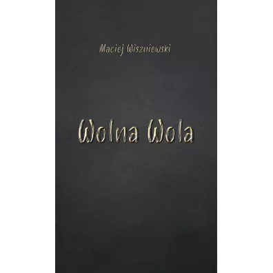 Wolna Wola - Maciej Wiszniewski