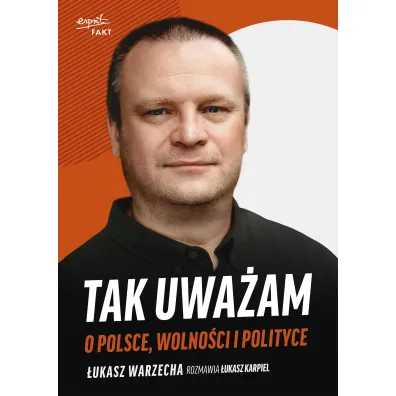 Tak uwa�am. O Polsce, wolno�ci i polityce